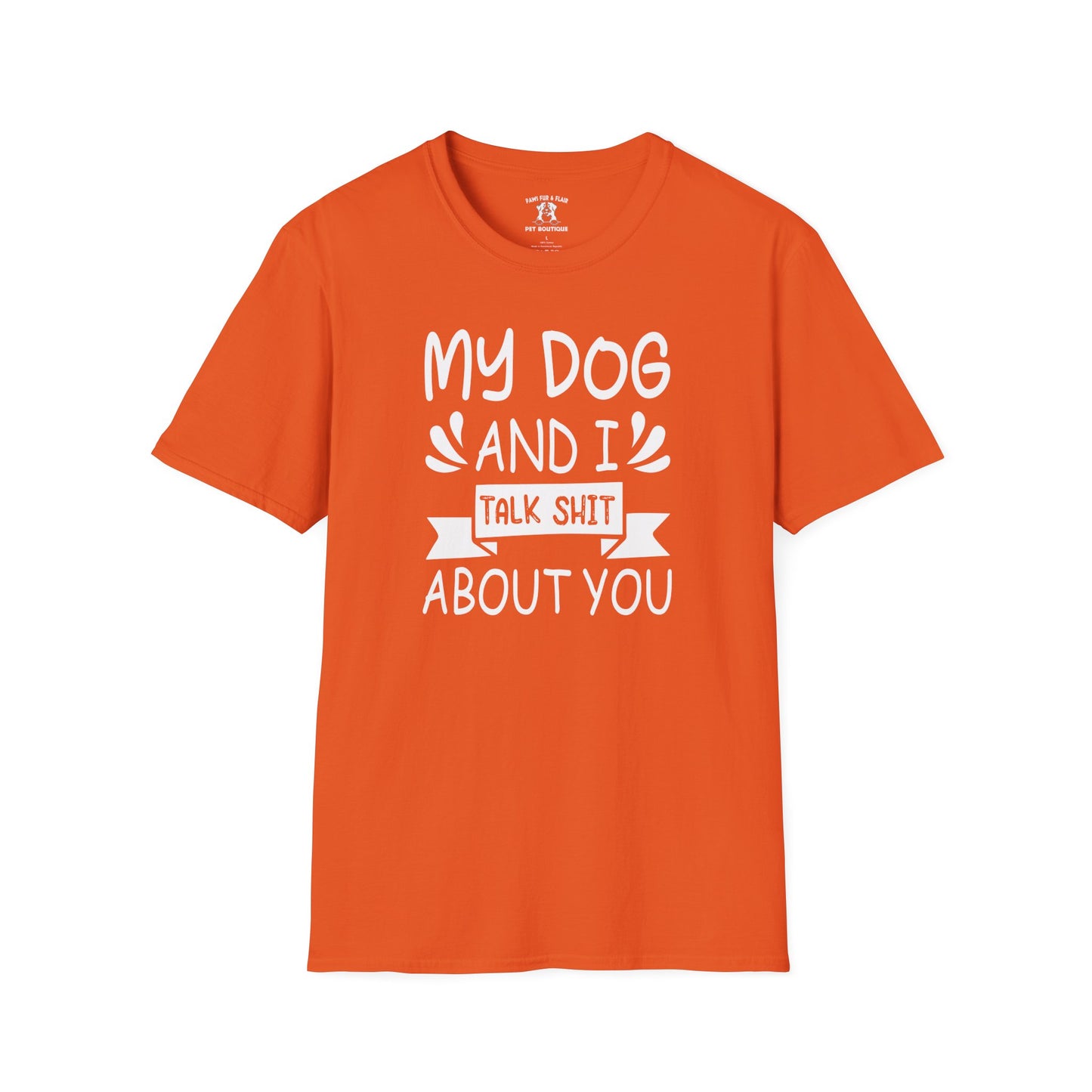 Funny Dog Mom/Dad Softstyle T-Shirt - My Dog and I Talk Shit About You