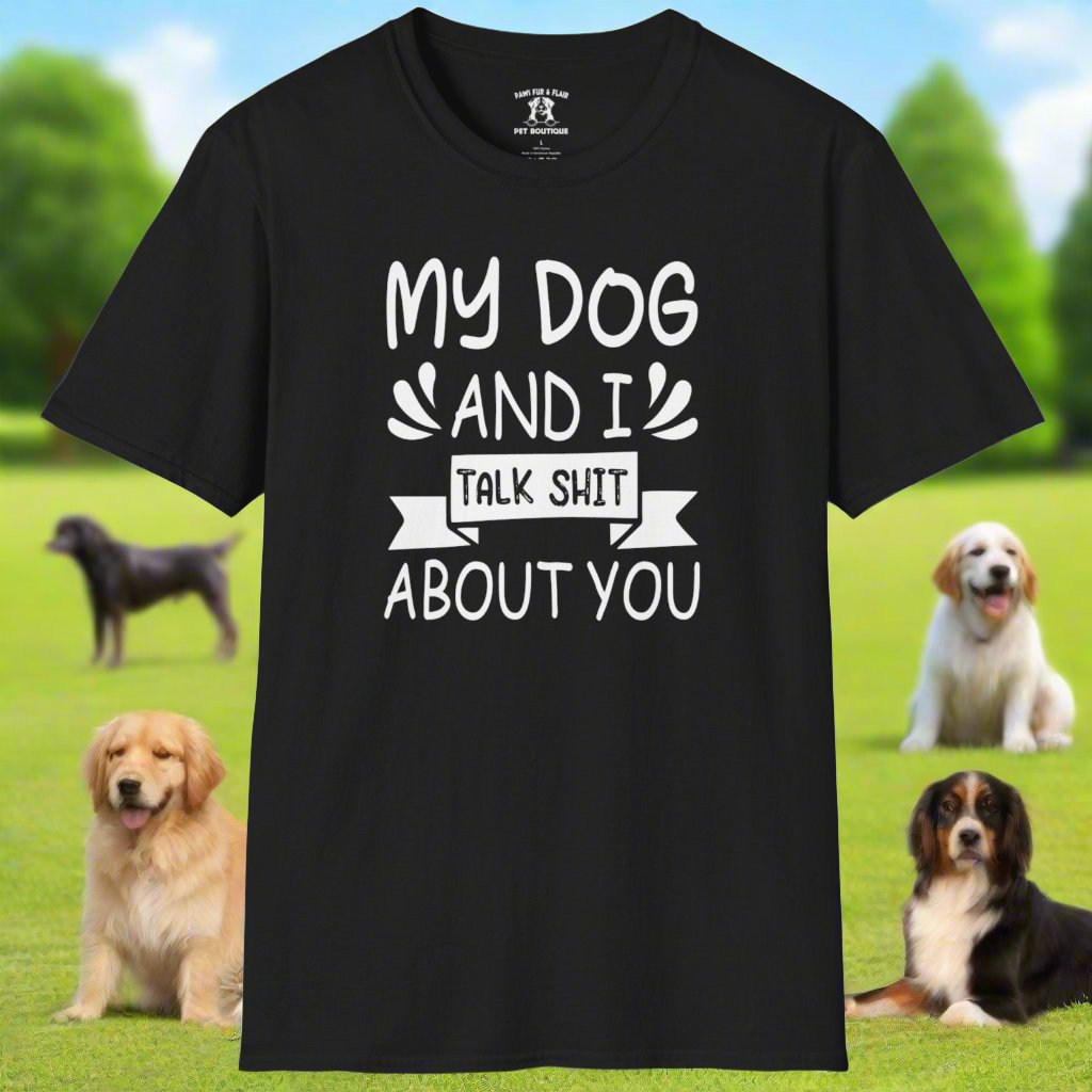 Funny Dog Mom/Dad Softstyle T-Shirt - My Dog and I Talk Shit About You