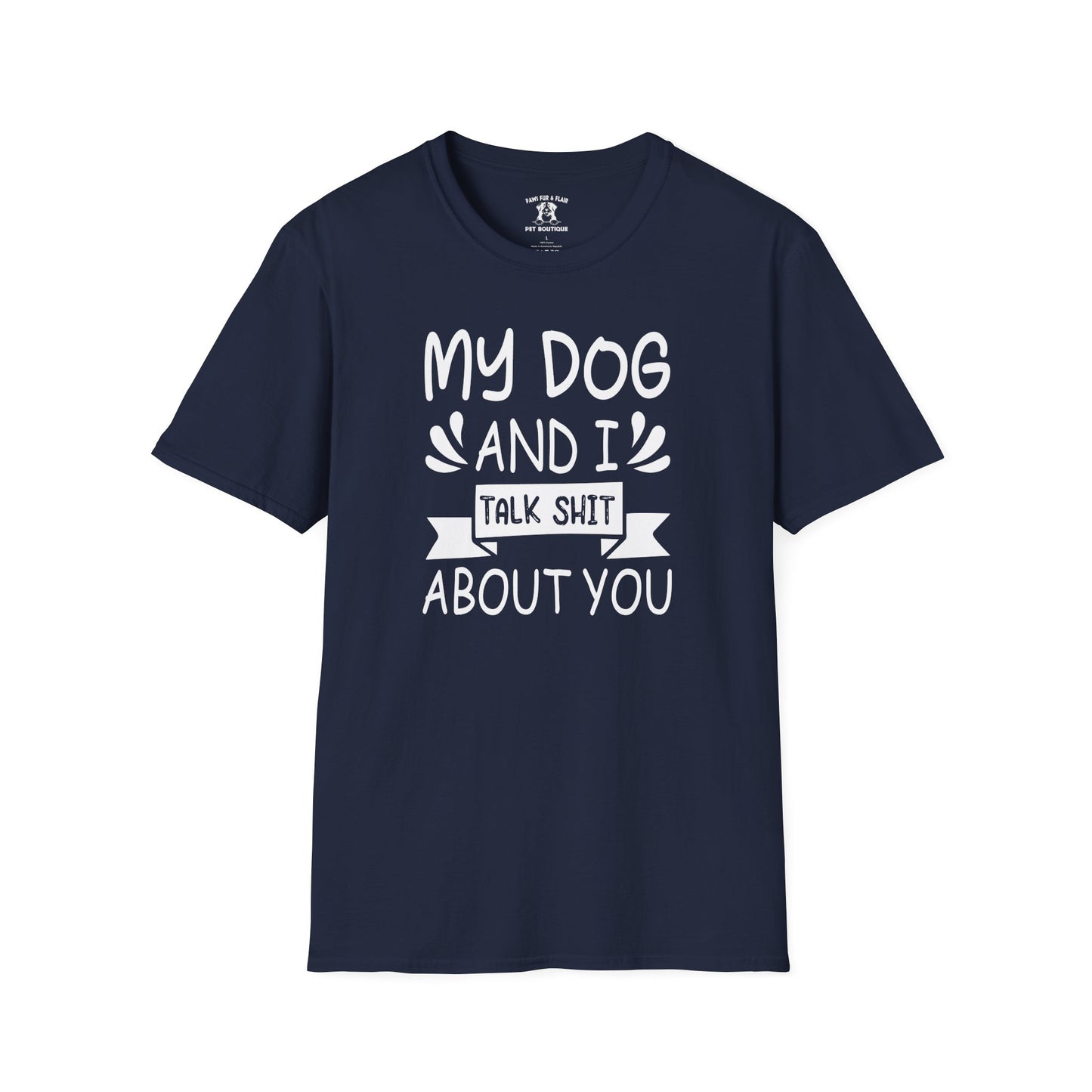 Funny Dog Mom/Dad Softstyle T-Shirt - My Dog and I Talk Shit About You